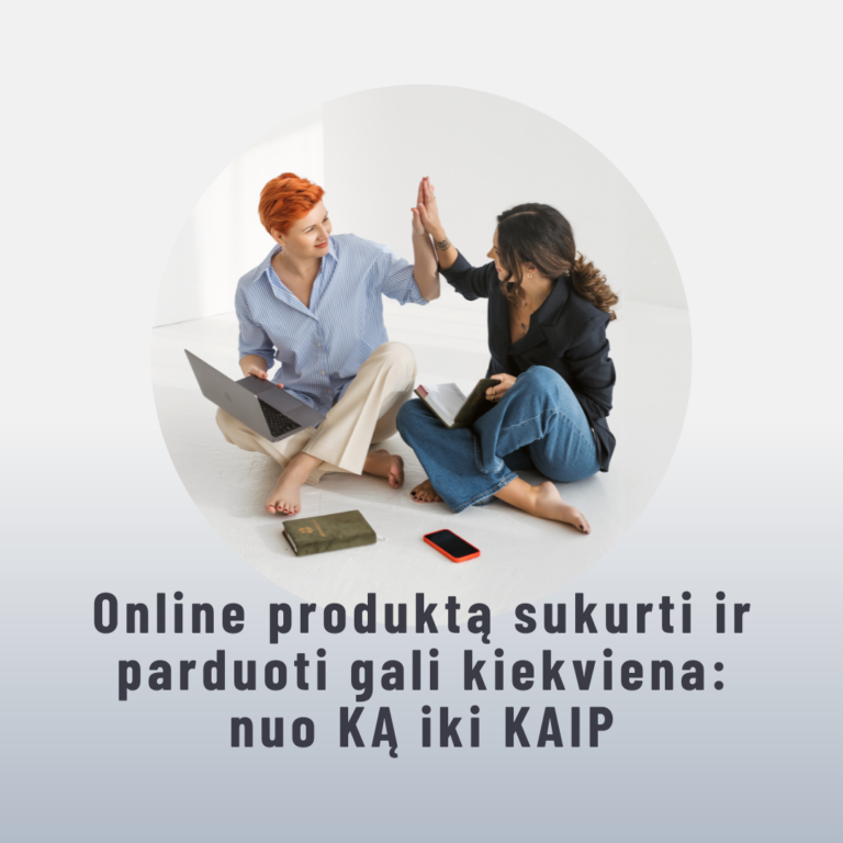 Online produktą sukurti ir parduoti gali kiekviena: nuo KĄ iki KAIP